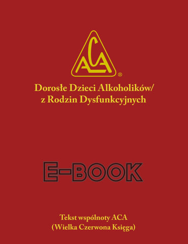 Dorosłe dzieci alkoholików/z rodzin dysfunkcyjnych - Polish ACA Fellowship Text - E-book