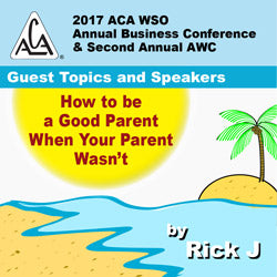 2017 AWC - Rick J - How to be a Good Parent When your Parent Wasn't (CD not available; download only)